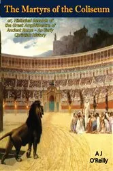 Book cover of The Martyrs of the Coliseum: by A J O'Reilly