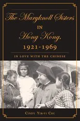 Book cover of The Maryknoll Sisters in Hong Kong, 1921-1969 by C. Chu