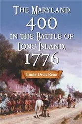 Book cover of The Maryland 400 in the Battle of Long Island, 1776 by Linda Davis Reno