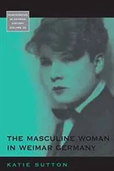 Book cover of The Masculine Woman in Weimar Germany by Katie Sutton