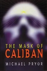 Book cover of The Mask of Caliban by Michael Pryor