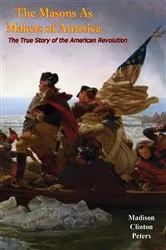 Book cover of The Masons As Makers of America: The True Story of the American Revolution by Unknown