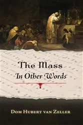 Book cover of The Mass in Other Words by Dom Hubert van Zeller