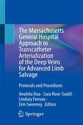 Book cover of The Massachusetts General Hospital Approach to Transcatheter Arterialization of the Deep Veins for Advanced Limb Salvage by Anahita Dua