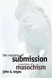 Book cover of The Mastery of Submission by John K. Noyes