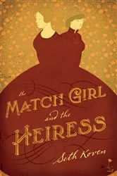 Book cover of The Match Girl and the Heiress by Seth Koven