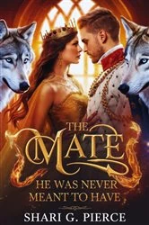 Book cover of The Mate He Was Never Meant to Have by Shari G. Pierce