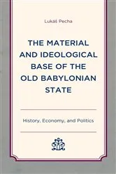 Book cover of The Material and Ideological Base of the Old Babylonian State by Lukáš Pecha