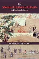 Book cover of The Material Culture of Death in Medieval Japan by Karen Margaret Gerhart