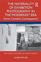 Book cover of The Materiality of Exhibition Photography in the Modernist Era by Laurie Taylor
