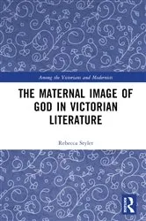 Book cover of The Maternal Image of God in Victorian Literature by Rebecca Styler