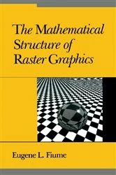 Book cover of The Mathematical Structure of Raster Graphics by Eugene L. Fiume