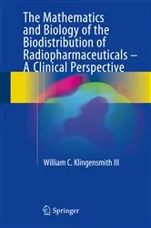 Book cover of The Mathematics and Biology of the Biodistribution of Radiopharmaceuticals - A Clinical Perspective by William C Klingensmith III