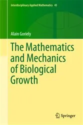 Book cover of The Mathematics and Mechanics of Biological Growth by Alain Goriely