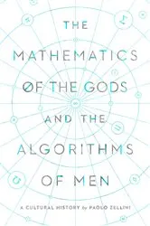 Book cover of The Mathematics of the Gods and the Algorithms of Men by Paolo Zellini