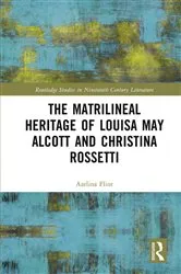 Book cover of The Matrilineal Heritage of Louisa May Alcott and Christina Rossetti by Azelina Flint