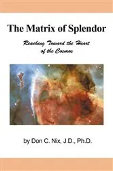 Book cover of The Matrix of Splendor by Don C. Nix  J.D. Ph.D.
