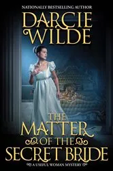 Book cover of The Matter of the Secret Bride by Darcie Wilde