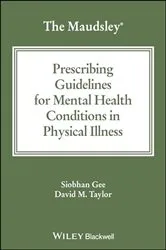 Book cover of The Maudsley Prescribing Guidelines for Mental Health Conditions in Physical Illness by Siobhan Gee
