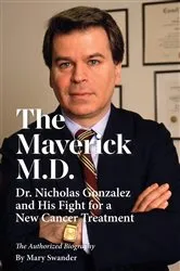 Book cover of The Maverick M.D. - Dr. Nicholas Gonzalez and His Fight for a New Cancer Treatment by Unknown