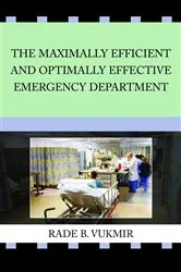 Book cover of The Maximally Efficient and Optimally Effective Emergency Department by Vukmir, Rade, B