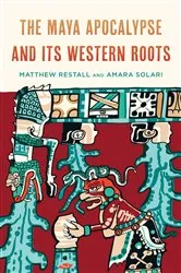 Book cover of The Maya Apocalypse and Its Western Roots by Matthew Restall