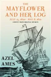 Book cover of The Mayflower and Her Log - July 15, 1620 - May 6, 1621 - Chiefly from Original Sources by Unknown