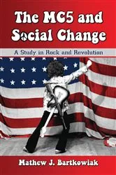 Book cover of The MC5 and Social Change by Mathew J. Bartkowiak