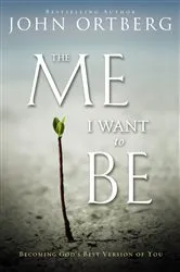 Book cover of The Me I Want to Be by John Ortberg