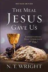 Book cover of The Meal Jesus Gave Us, Revised Edition by N. T. Wright