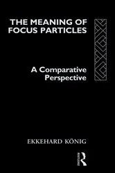 Book cover of The Meaning of Focus Particles by Ekkehard König