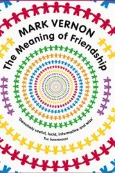 Book cover of The Meaning of Friendship by Mark Vernon