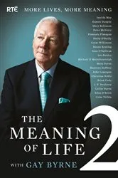 Book cover of The Meaning of Life 2 – More Lives, More Meaning with Gay Byrne by Gay Byrne