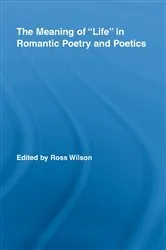 Book cover of The Meaning of Life in Romantic Poetry and Poetics by Ross Wilson