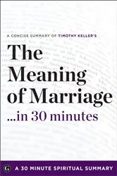 Book cover of The Meaning of Marriage . . . in 30 Minutes by Timothy Keller