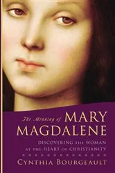 Book cover of The Meaning of Mary Magdalene by Cynthia Bourgeault