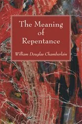 Book cover of The Meaning of Repentance by William Douglas Chamberlain