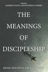 Book cover of The Meanings of Discipleship by Andrew Hayes