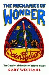 Book cover of The Mechanics of Wonder by Gary Westfahl