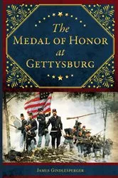 Book cover of The Medal of Honor at Gettysburg by James Gindlesperger