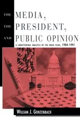 Book cover of The Media, the President, and Public Opinion by William J. Gonzenbach