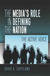 Book cover of The Media’s Role in Defining the Nation by David Copeland