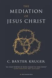 Book cover of The Mediation of Jesus Christ by C. Baxter Kruger