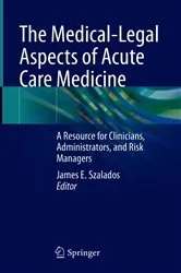 Book cover of The Medical-Legal Aspects of Acute Care Medicine by James E. Szalados