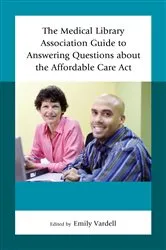 Book cover of The Medical Library Association Guide to Answering Questions about the Affordable Care Act by Emily Vardell