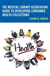Book cover of The Medical Library Association Guide to Developing Consumer Health Collections by Claire B. Joseph