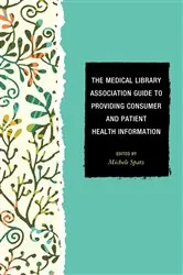 Book cover of The Medical Library Association Guide to Providing Consumer and Patient Health Information by Unknown