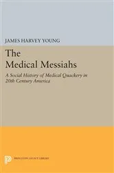 Book cover of The Medical Messiahs by James Harvey Young
