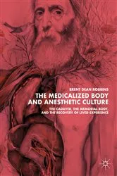 Book cover of The Medicalized Body and Anesthetic Culture by Brent Dean Robbins