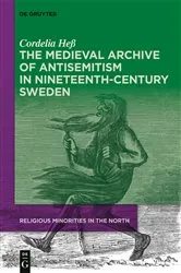 Book cover of The Medieval Archive of Antisemitism in Nineteenth-Century Sweden by Cordelia Heß